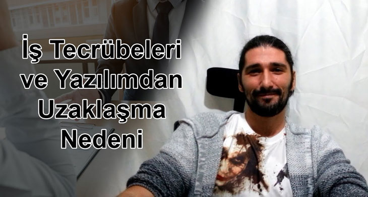 Bilişim Alanında İş Tecrübelerim ve Yazılımdan Uzaklaşma Nedenim